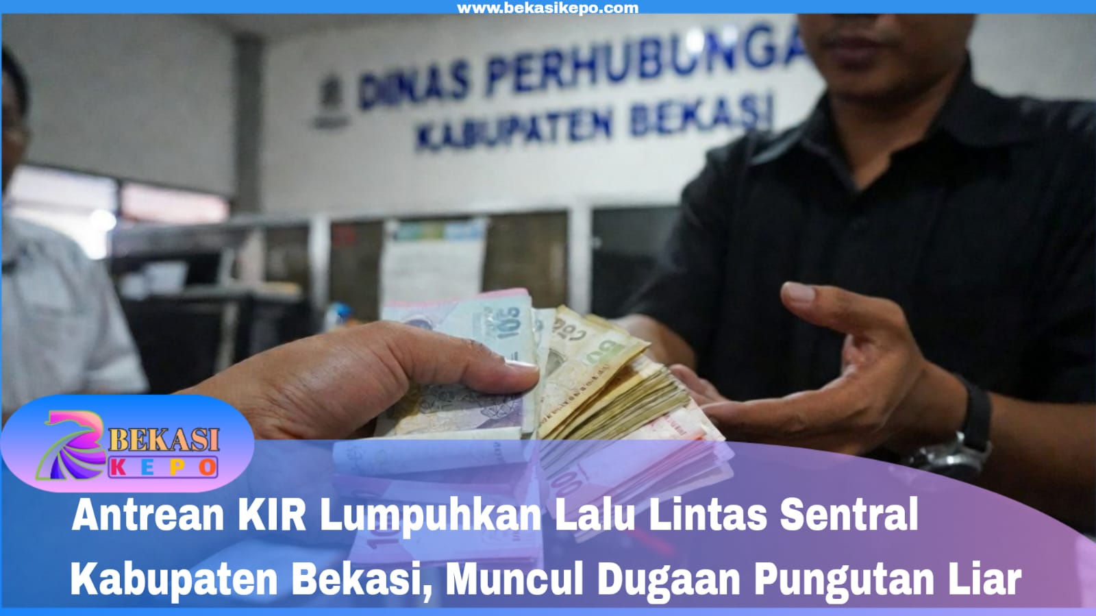 ‎Antrean KIR Lumpuhkan Lalu Lintas Sentral Kabupaten Bekasi, Muncul Dugaan Pungutan Liar